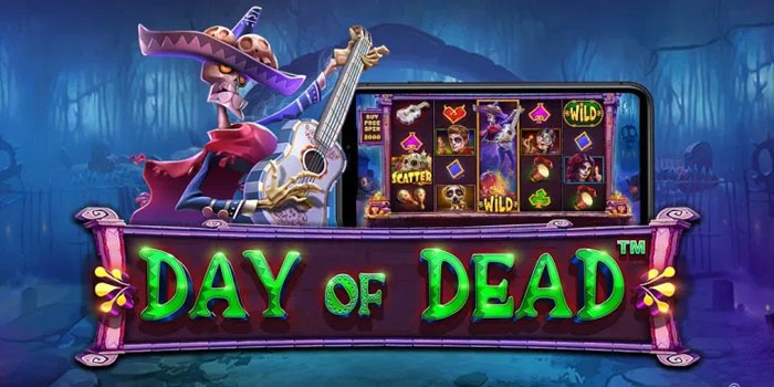 Panduan Main Slot Day of Dead Supaya Tidak Boncos
