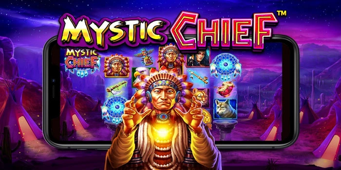 Slot Mystic Chief: Tips Mudah Meraih Jackpot Setiap Putaran